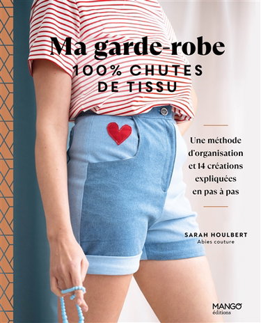 Couverture de Ma garde-robe 100 % chutes de tissu : une méthode d'organisation et 14 créations expliquées en pas à pas