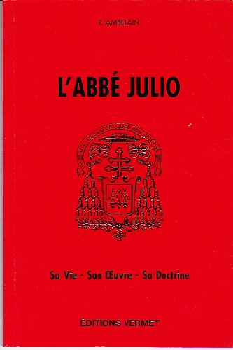 Abbé Julio. sa vie. son oeuvre. sa doctrine