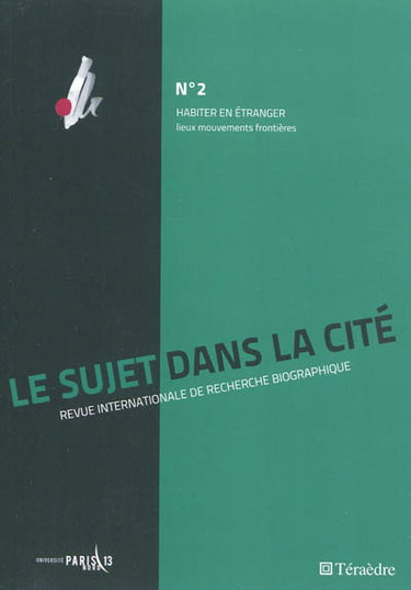 Couverture de Sujet dans la cité (Le) : revue internationale de recherche biographique, n° 2. Habiter en étranger : lieux, mouvements, frontières