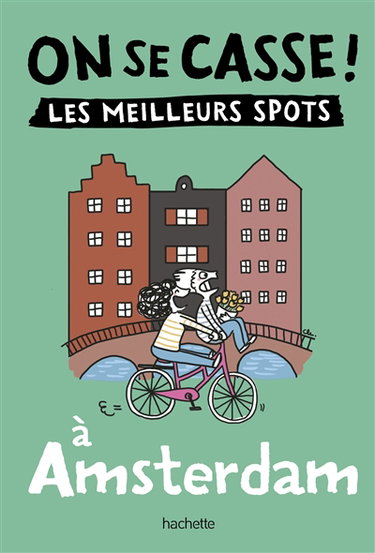 On se casse ! : les meilleurs spots à Amsterdam