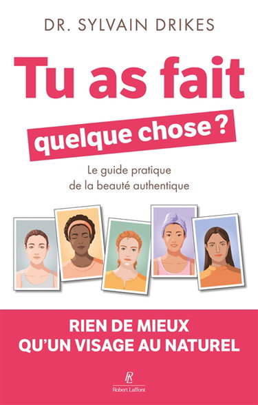 Couverture de Tu as fait quelque chose ? : le guide pratique de la beauté authentique : rien de mieux qu'un visage au naturel