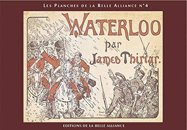 Les Planches de la Belle Alliance N° 4 : Waterloo par James Thiriar