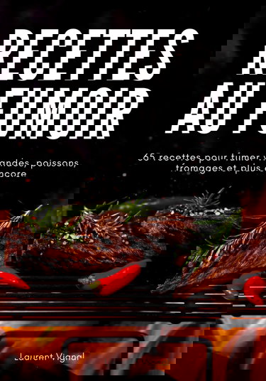 Recettes au Fumoir: 65 Recettes pour fumer viandes, poissons, fromages et plus encore