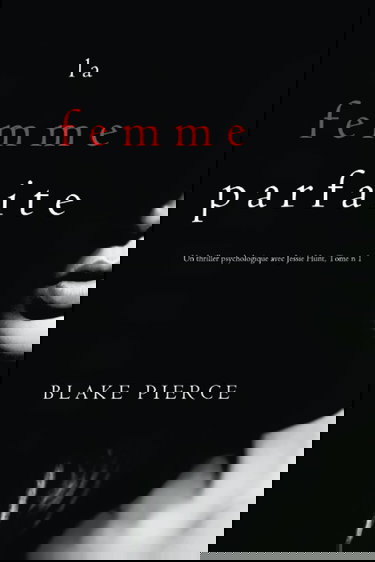 La Femme Parfaite (Un thriller psychologique avec Jessie Hunt, Tome n 1)