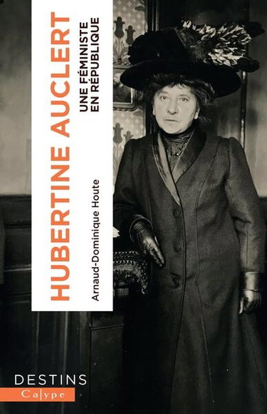 Hubertine Auclert : une féministe en République (1848-1914)