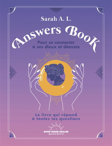 Answers book pour se connecter à ses dieux et déesses : le livre qui répond à toutes tes questions