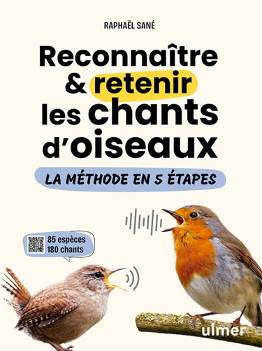 Couverture de Reconnaître & retenir les chants d'oiseaux : la méthode en 5 étapes : 85 espèces, 180 chants par Raphaël Sané