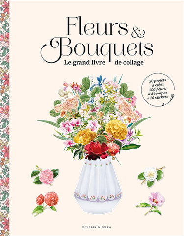 Fleurs & bouquets : le grand livre de collage : 30 projets à créer, 500 fleurs à découper + 70 stickers