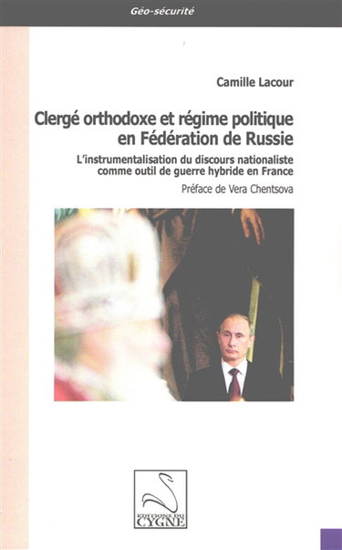 Clergé orthodoxe et régime politique en Fédération de Russie : l'instrumentalisation du discours nationaliste comme outil de guerre hybride en France