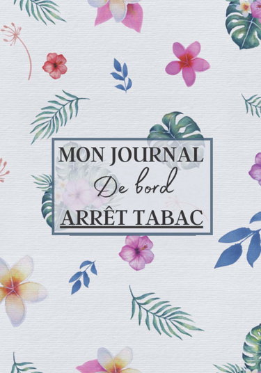 Mon Journal de Bord Arrêt Tabac: Carnet à remplir pour dire stop au tabac définitivement ! C'est la methode simple pour en finir avec la cigarette et ... à votre journal simple à compléter | 90 jours