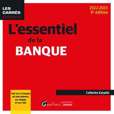 L'essentiel de la banque : tout sur la banque, ses mécanismes, ses risques et son rôle : 2022-2023