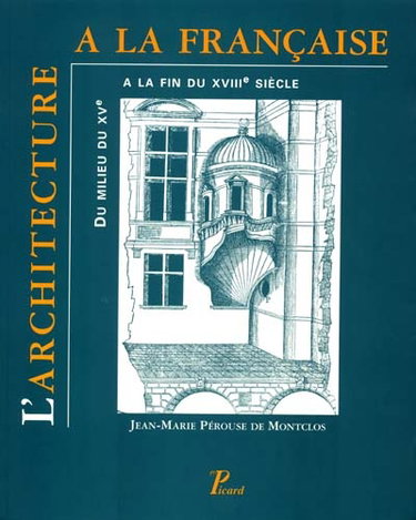 Couverture de L'architecture à la française : du milieu du XVe siècle à la fin du XVIIIe siècle par Jean-Marie Pérouse de Montclos