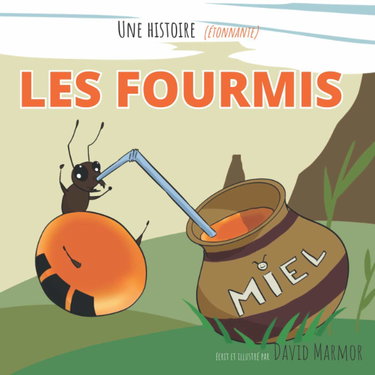 Une Histoire (étonnante) de Fourmis: Découvrez ce merveilleux insecte qu'est la fourmi au travers de cette histoire pour les enfants de 4 à 8 ans