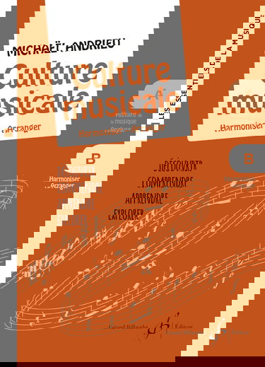 Les essentiels de la musique - b - la culture musicale - volume b : harmoniser - arranger: Volume B : Harmoniser - Arranger