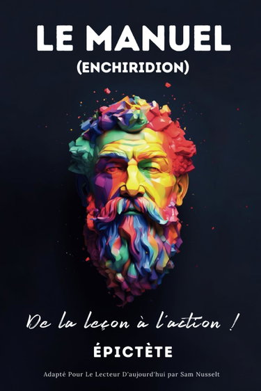Couverture de LE MANUEL (ENCHIRIDION) – De la leçon à l'action !: Adapté Pour Le Lecteur D'aujourd'hui | Sérénité Stoïcienne Pour Une Vie Consciente Dans Le Stoïcisme Pratique