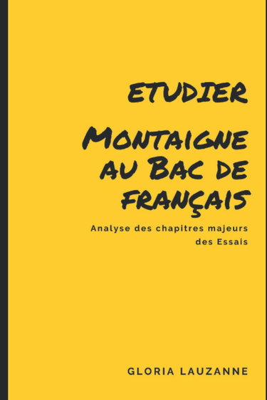 Etudier Montaigne au Bac de français: Analyse des chapitres majeurs des Essais