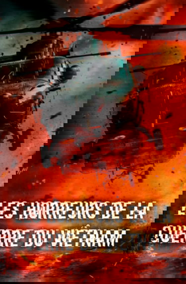 Les horreurs de la guerre du Viêtnam