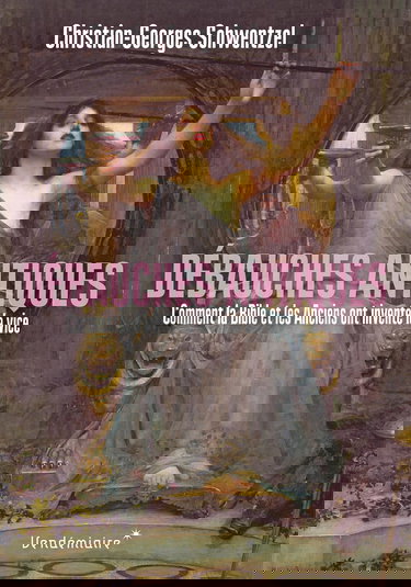 Debauches antiques - comment la bible et les anciens ont inv