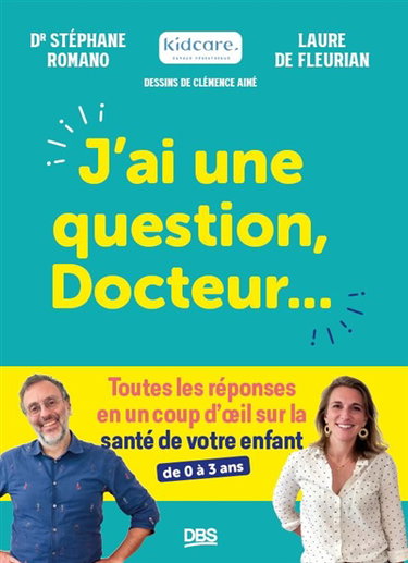 J'ai une question, docteur... : toutes les réponses en un coup d'oeil sur la santé de votre enfant : de 0 à 3 ans
