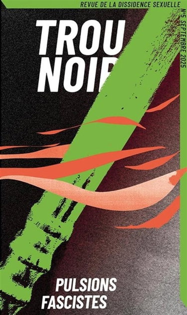 Couverture de Trou noir : revue de la dissidence sexuelle, n° 5. Pulsions fascistes par Collectif