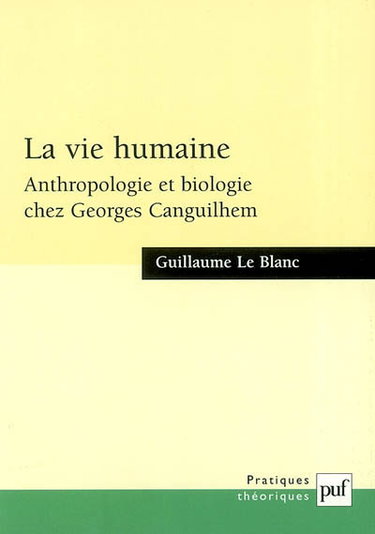 Couverture de La vie humaine : anthropologie et biologie chez Georges Canguilhem par Guillaume Le Blanc