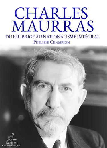 Charles Maurras : du félibrige au nationalisme intégral
