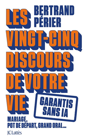 Les vingt-cinq discours de votre vie : mariage, pot de départ, grand oral... : garantis sans IA