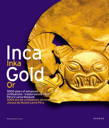 Couverture de IncaGold/ Inca Or: 3000 Years of Advanced Civilisations Masterpieces from Peru's Larco Museum/ 3000 Ans De Civilsations Developpees Joyaux Du Musee Larco-Perou
