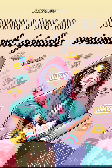 Journal d'une ado vraiment géniale: Le guide (presque) parfait pour survivre au collège et à la vie d’ado