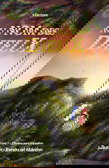 Au nom des Dieux - Fracture : Livre 2 : Œuvrer pour la Lumière