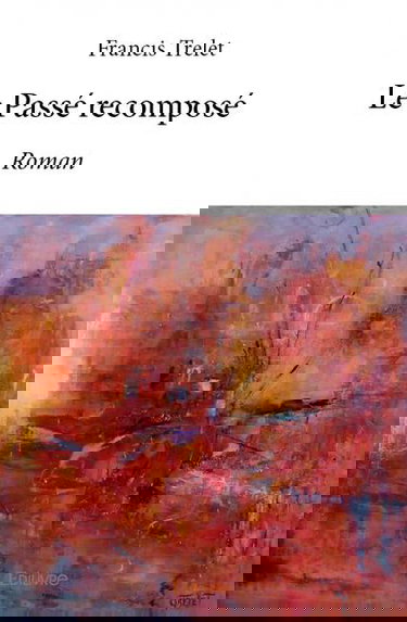 Le passé recomposé : Roman