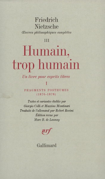 Oeuvres philosophiques complètes. Vol. 3. Humain, trop humain, un livre pour esprits libres : 1. Fragments posthumes (1876-1878)
