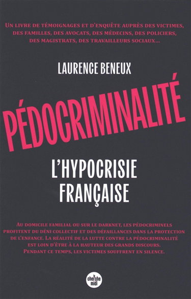 Pédocriminalité : l'hypocrisie française : un livre de témoignages et d'enquête auprès des victimes, des familles, des avocats, des médecins, des policiers, des magistrats, des travailleurs sociaux...