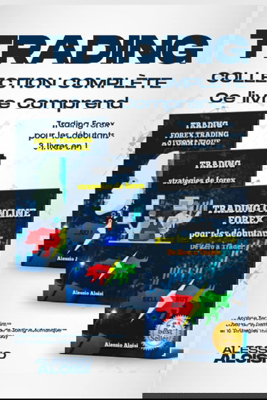 Trading: collection complète - Trading Forex pour les débutants, 3 livres en un: analyse technique, bases de système de trading automatique et 10 stratégies intraday