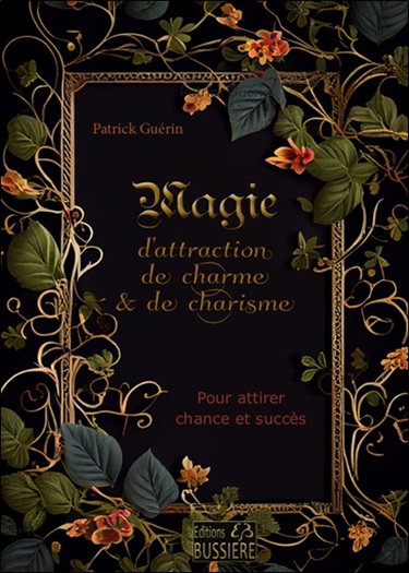 Magie d'attraction, de charme & de charisme : pour attirer la chance et le succès