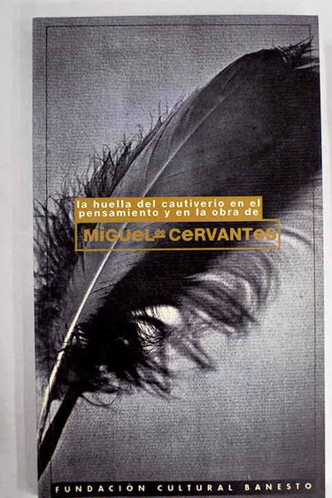 Couverture de LA HUELLA DEL CAUTIVERIO EN EL PENSAMIENTO Y EN LA OBRA DE MIGUEL DE CERVANTES (Madrid, 1994) par UNKNOWN
