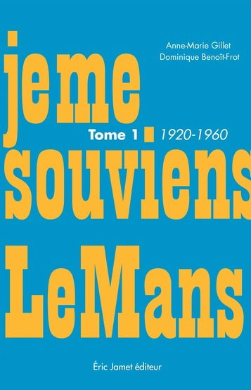 Je me souviens Le Mans. Vol. 1. 1920-1960