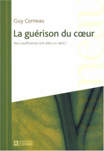 Couverture de Guerison du Coeur : Nos Souffrances Ont-Elles un Sens?
