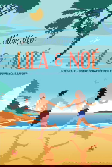 Lila & Noé: Intégrale "Notre échappée belle" et "Pour nous sauver"