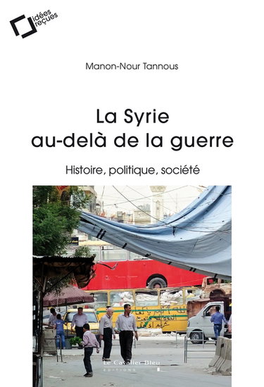 Couverture de La Syrie au-delà de la guerre : histoire, politique, société