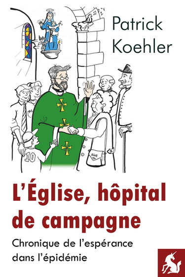 L'Eglise, hôpital de campagne : chronique de l'espérance dans l'épidémie