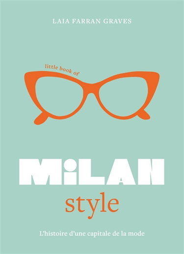 Little book of Milan style : l'histoire d'une capitale de la mode