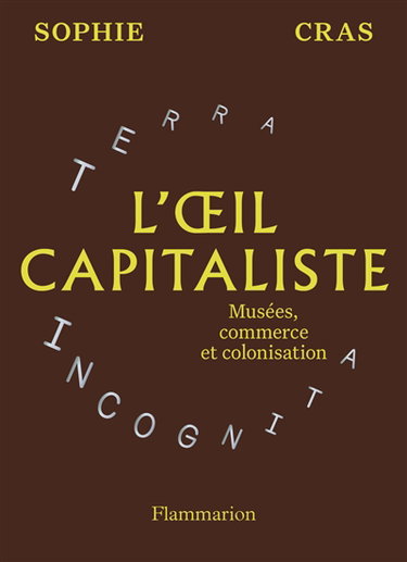 L'oeil capitaliste : musées, commerce et colonisation