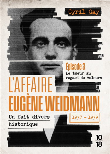 Couverture de L'affaire Eugène Weidmann : un fait divers historique, 1937-1939. Vol. 3. Le tueur au regard de velours
