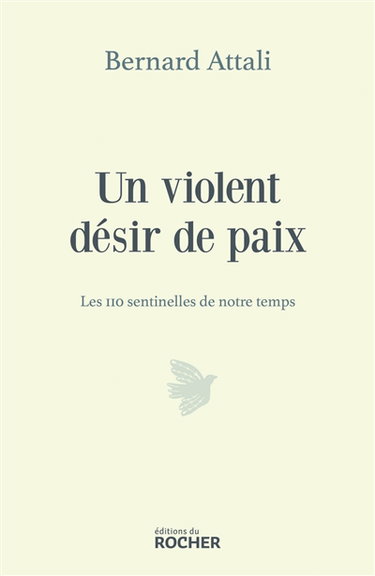 Un violent désir de paix : les 110 sentinelles de notre temps