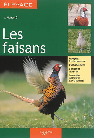 Les faisans : les espèces les plus communes, l'histoire du faisan, l'installation des faisans, les maladies, la prévention et les traitements