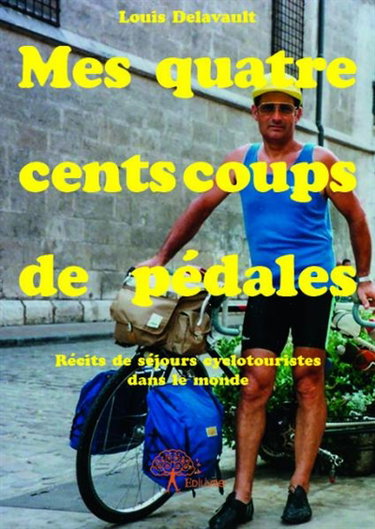Couverture de Mes quatre cents coups de pédales : Récits de séjours cyclotouristes dans le monde