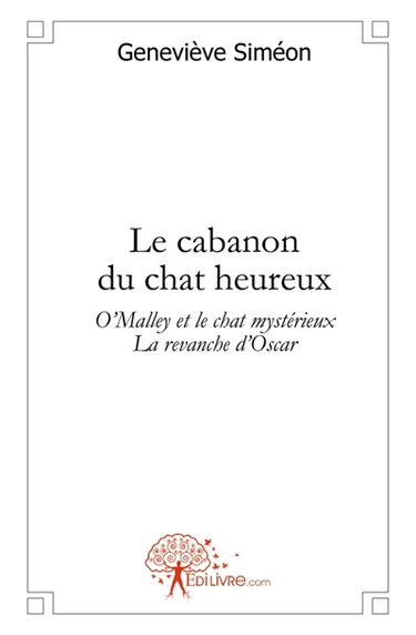 Le cabanon du chat heureux : Suivi de : O'Malley et le chat mystérieux, La revanche d'Oscar