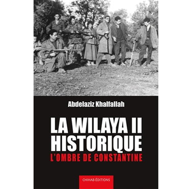 Couverture de La Wilaya II historique : l'ombre de Constantine