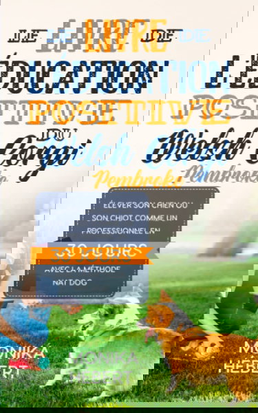 Le livre de l'éducation positive du Welsh Corgi Pembroke: Pour dresser, éduquer et élever son chien ou son chiot avec la méthode Nat Dog en 30 jours ... x 20,32 cm) | Pour particulier ou éleveur